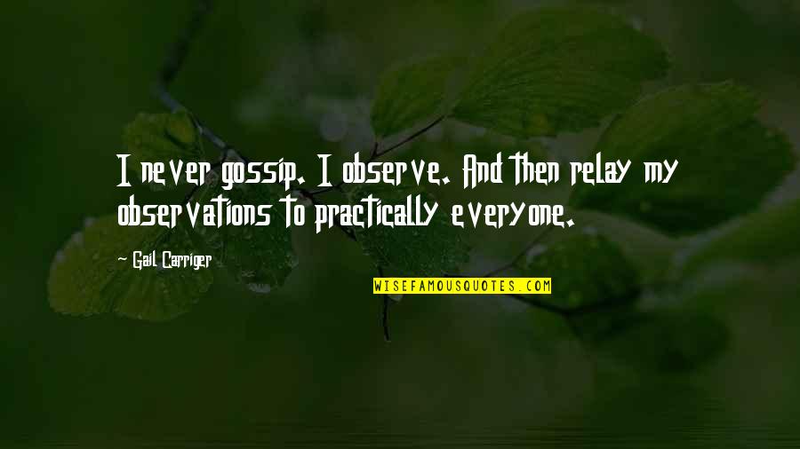 Bad Attitude Boyfriend Quotes By Gail Carriger: I never gossip. I observe. And then relay