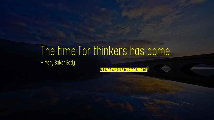 Bad Attitude Towards Work Quotes By Mary Baker Eddy: The time for thinkers has come.