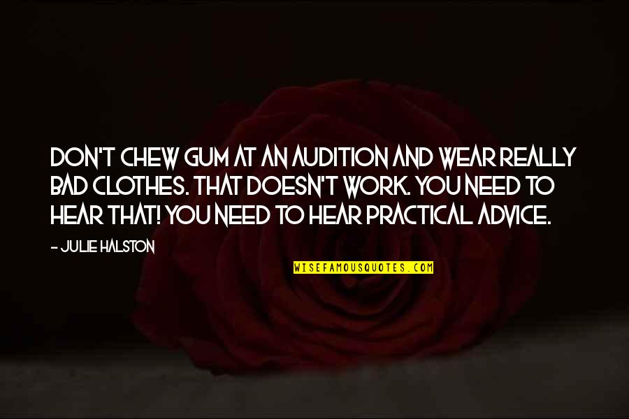 Bad Audition Quotes By Julie Halston: Don't chew gum at an audition and wear
