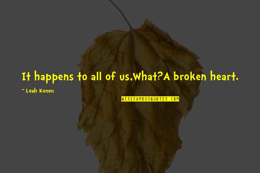 Bad Aunt Quotes By Leah Konen: It happens to all of us,What?A broken heart.