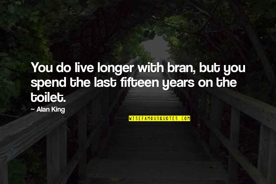 Bad Baby Daddys Quotes By Alan King: You do live longer with bran, but you