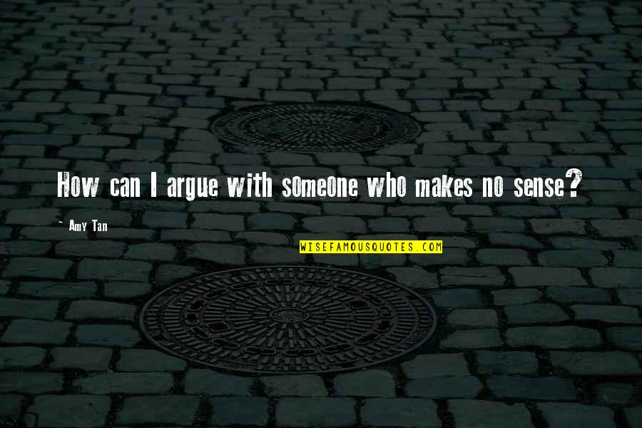 Bad Baseball Game Quotes By Amy Tan: How can I argue with someone who makes