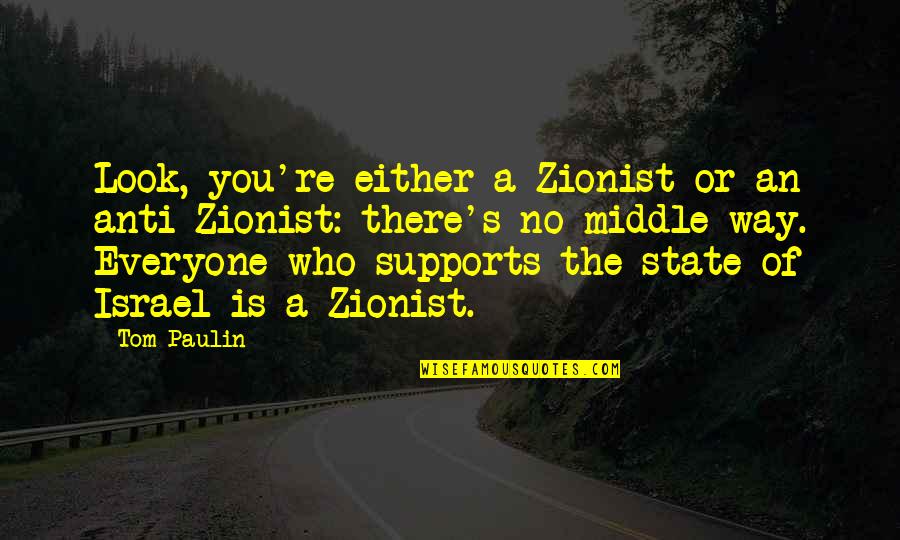 Bad Baseball Game Quotes By Tom Paulin: Look, you're either a Zionist or an anti-Zionist: