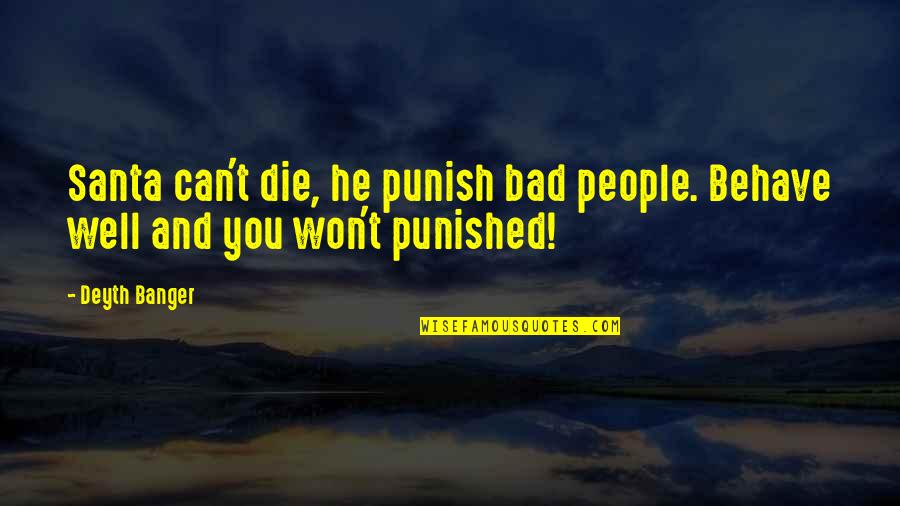 Bad Behave Quotes By Deyth Banger: Santa can't die, he punish bad people. Behave