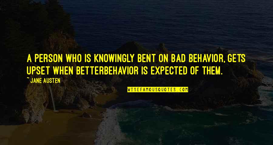 Bad Behavior Quotes By Jane Austen: A person who is knowingly bent on bad