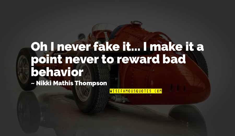 Bad Behavior Quotes By Nikki Mathis Thompson: Oh I never fake it... I make it