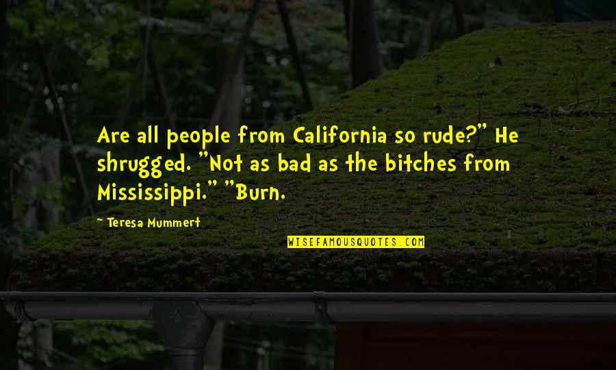 Bad Bitches Quotes By Teresa Mummert: Are all people from California so rude?" He