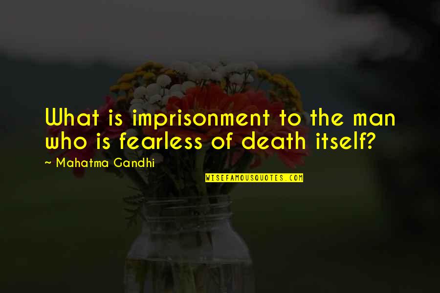 Bad Boy Bubby Cat Quotes By Mahatma Gandhi: What is imprisonment to the man who is Bad Boy Bubby Cat Quotes By Mahatma Gandhi: What is imprisonment to the man who is