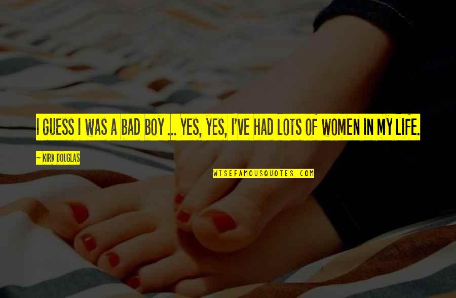 Bad Boy For Life Quotes By Kirk Douglas: I guess I was a bad boy ...