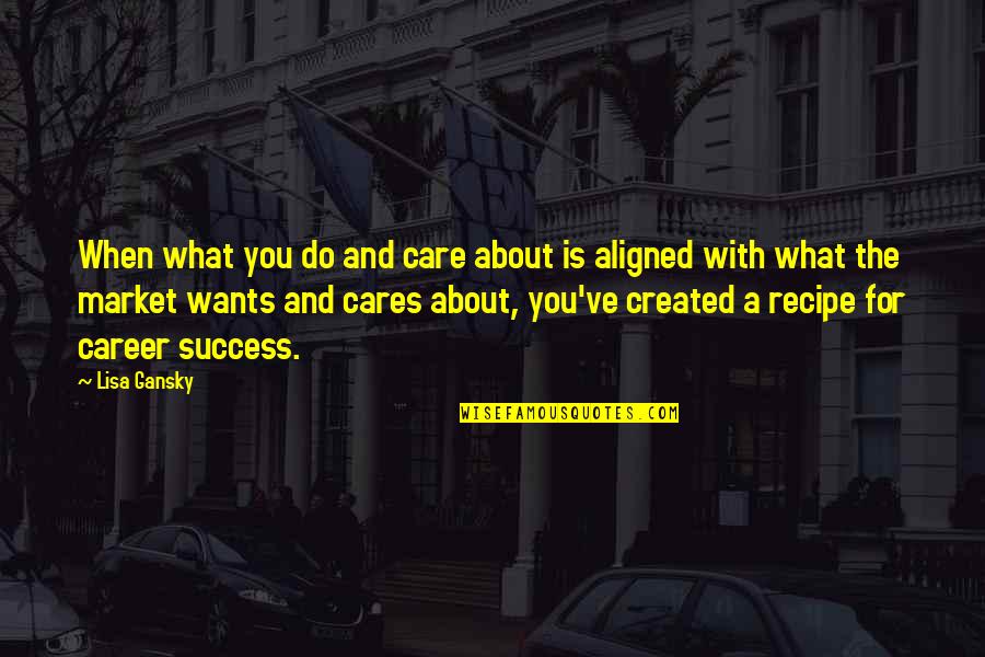 Bad Boy For Life Quotes By Lisa Gansky: When what you do and care about is Bad Boy For Life Quotes By Lisa Gansky: When what you do and care about is