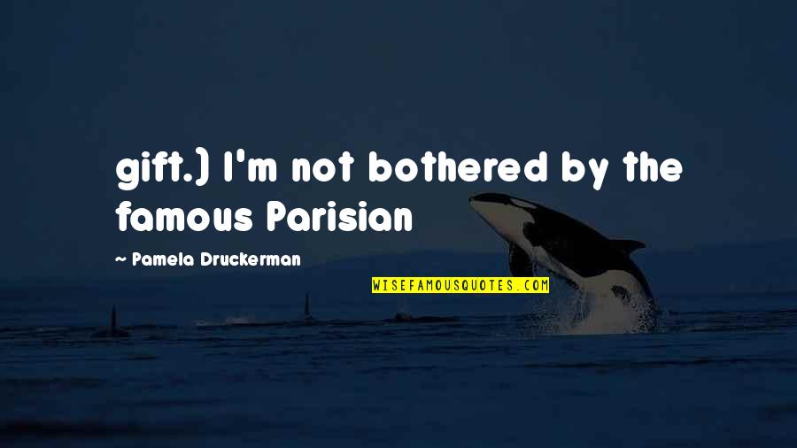 Bad Boy For Life Quotes By Pamela Druckerman: gift.) I'm not bothered by the famous Parisian Bad Boy For Life Quotes By Pamela Druckerman: gift.) I'm not bothered by the famous Parisian