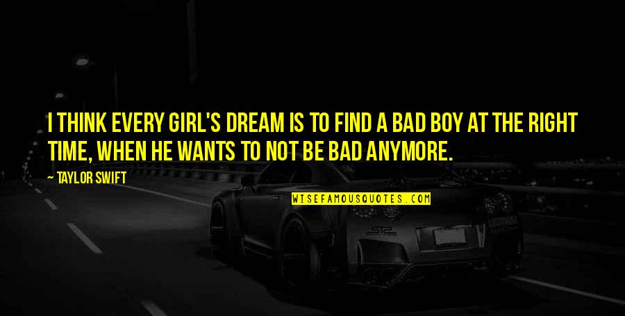 Bad Boy In Love Quotes By Taylor Swift: I think every girl's dream is to find