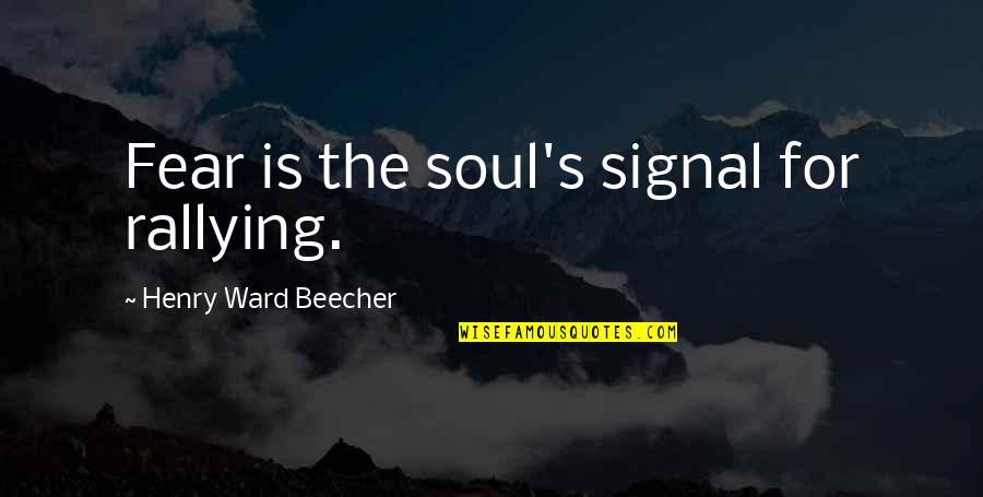 Bad Boy Meets Good Girl Quotes By Henry Ward Beecher: Fear is the soul's signal for rallying.