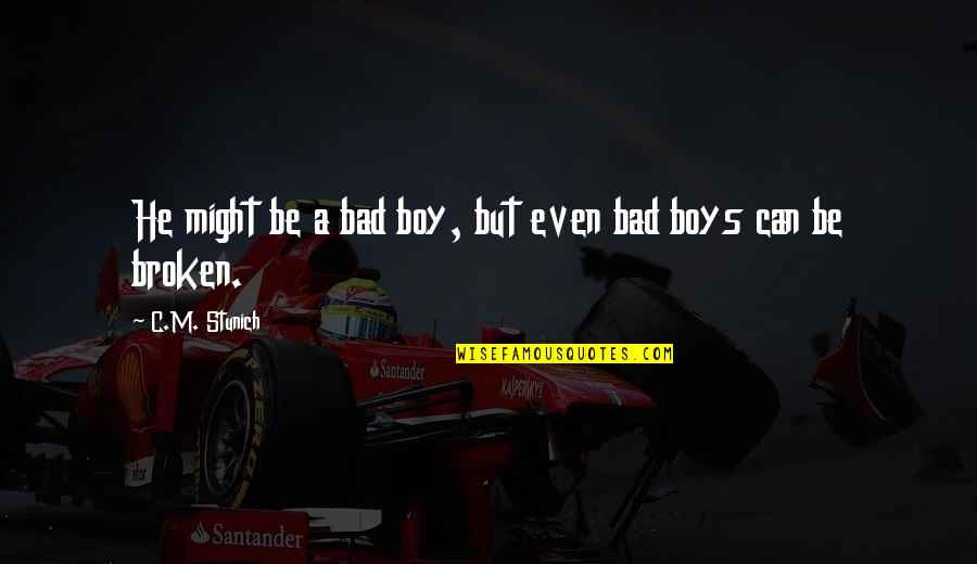 Bad Boy Quotes By C.M. Stunich: He might be a bad boy, but even Bad Boy Quotes By C.M. Stunich: He might be a bad boy, but even
