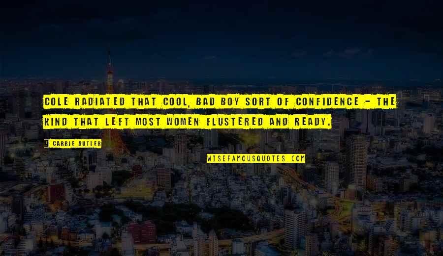 Bad Boy Quotes By Carrie Butler: Cole radiated that cool, bad boy sort of Bad Boy Quotes By Carrie Butler: Cole radiated that cool, bad boy sort of