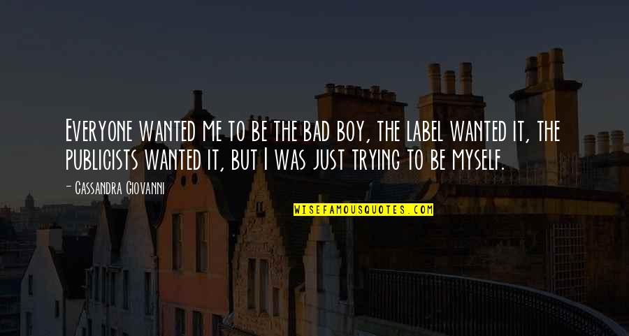 Bad Boy Quotes By Cassandra Giovanni: Everyone wanted me to be the bad boy,