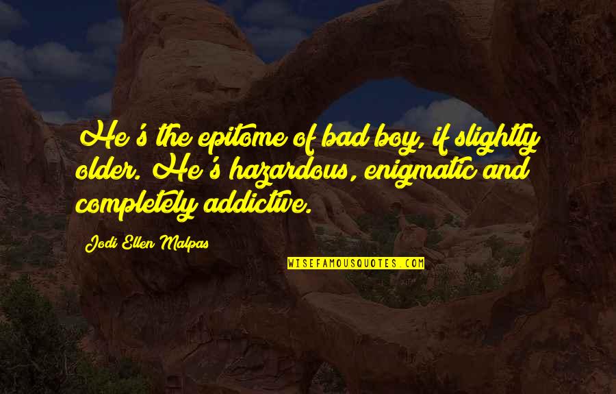 Bad Boy Quotes By Jodi Ellen Malpas: He's the epitome of bad boy, if slightly Bad Boy Quotes By Jodi Ellen Malpas: He's the epitome of bad boy, if slightly