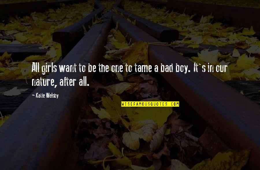 Bad Boy Quotes By Katie Welsby: All girls want to be the one to