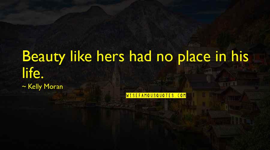 Bad Boy Quotes By Kelly Moran: Beauty like hers had no place in his
