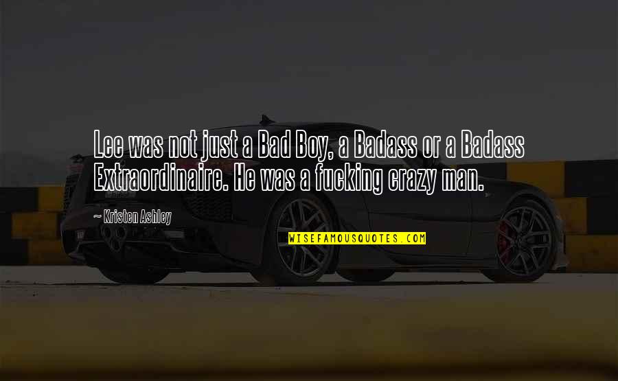 Bad Boy Quotes By Kristen Ashley: Lee was not just a Bad Boy, a