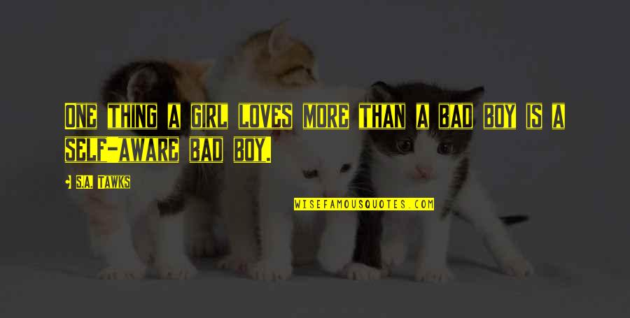 Bad Boy Quotes By S.A. Tawks: One thing a girl loves more than a
