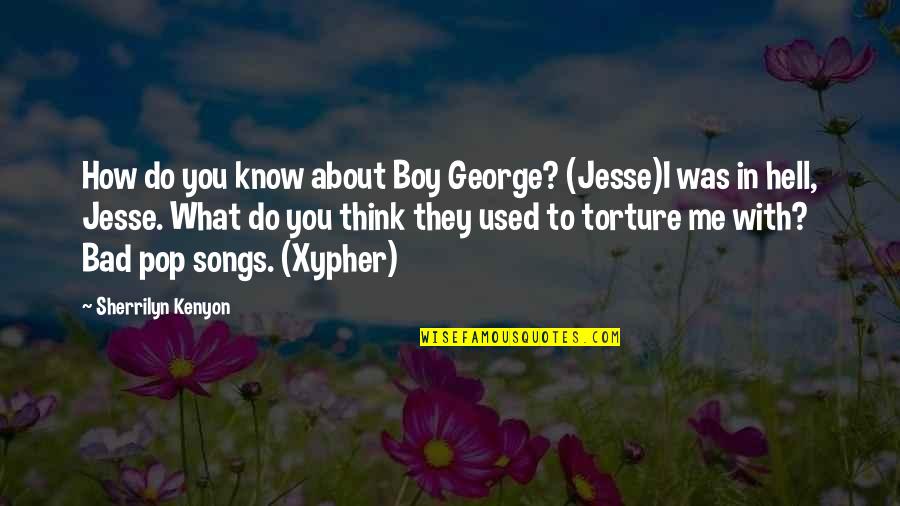 Bad Boy Quotes By Sherrilyn Kenyon: How do you know about Boy George? (Jesse)I Bad Boy Quotes By Sherrilyn Kenyon: How do you know about Boy George? (Jesse)I