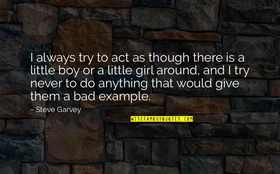 Bad Boy Quotes By Steve Garvey: I always try to act as though there Bad Boy Quotes By Steve Garvey: I always try to act as though there