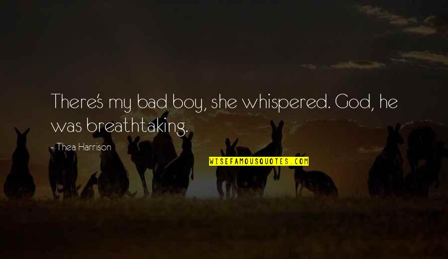 Bad Boy Quotes By Thea Harrison: There's my bad boy, she whispered. God, he Bad Boy Quotes By Thea Harrison: There's my bad boy, she whispered. God, he