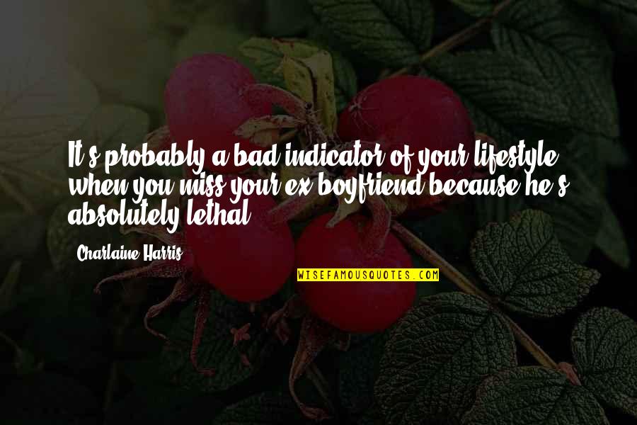 Bad Boyfriend Quotes By Charlaine Harris: It's probably a bad indicator of your lifestyle