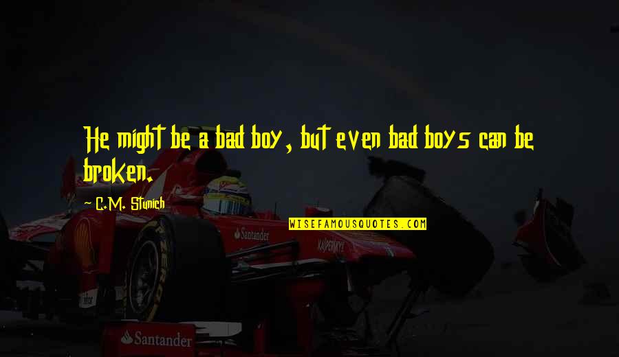 Bad Boys Quotes By C.M. Stunich: He might be a bad boy, but even