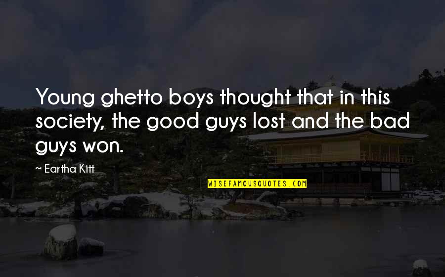 Bad Boys Quotes By Eartha Kitt: Young ghetto boys thought that in this society,