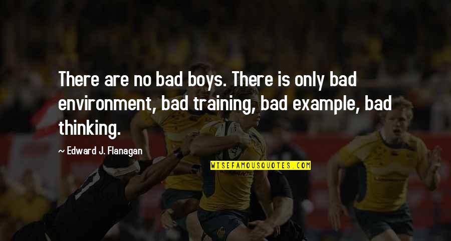 Bad Boys Quotes By Edward J. Flanagan: There are no bad boys. There is only