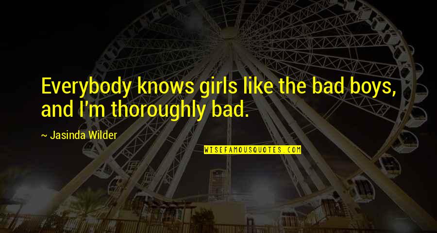 Bad Boys Quotes By Jasinda Wilder: Everybody knows girls like the bad boys, and