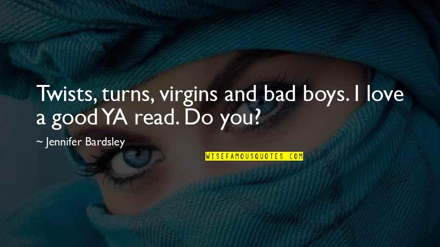Bad Boys Quotes By Jennifer Bardsley: Twists, turns, virgins and bad boys. I love