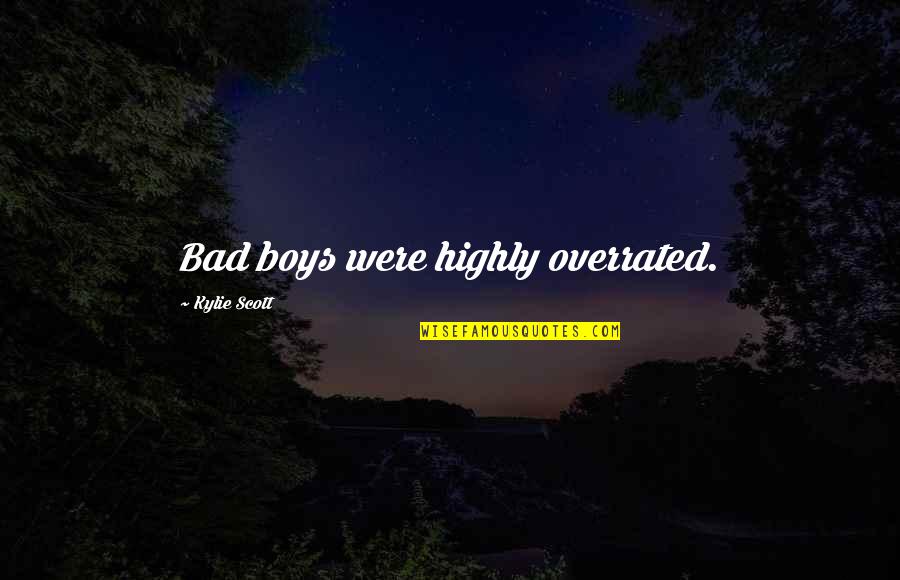 Bad Boys Quotes By Kylie Scott: Bad boys were highly overrated.