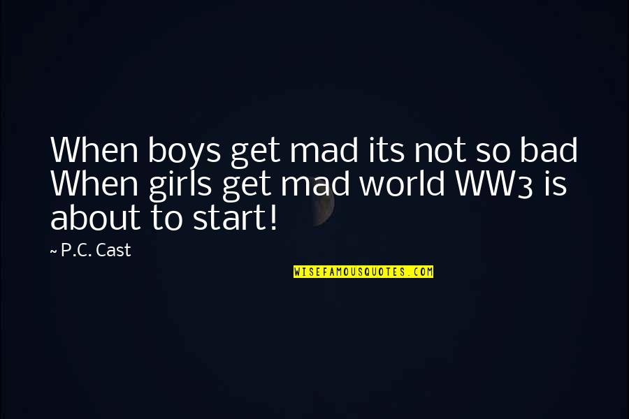 Bad Boys Quotes By P.C. Cast: When boys get mad its not so bad