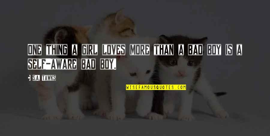 Bad Boys Quotes By S.A. Tawks: One thing a girl loves more than a