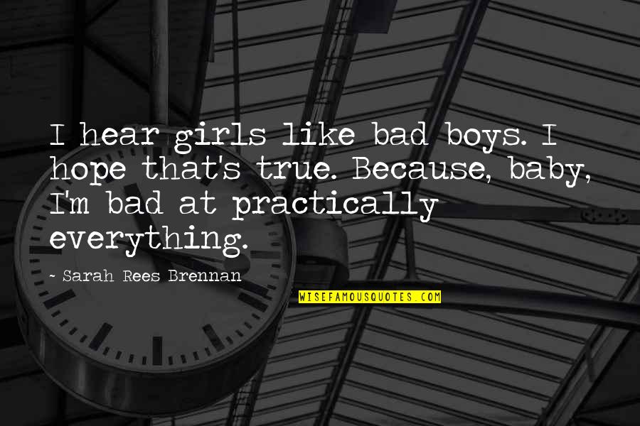 Bad Boys Quotes By Sarah Rees Brennan: I hear girls like bad boys. I hope