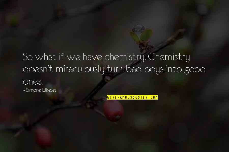 Bad Boys Quotes By Simone Elkeles: So what if we have chemistry. Chemistry doesn't