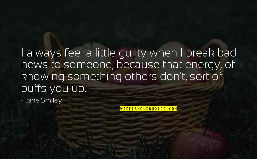 Bad Break Up Quotes By Jane Smiley: I always feel a little guilty when I Bad Break Up Quotes By Jane Smiley: I always feel a little guilty when I