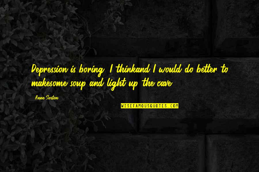 Bad Breath Funny Quotes By Anne Sexton: Depression is boring, I thinkand I would do