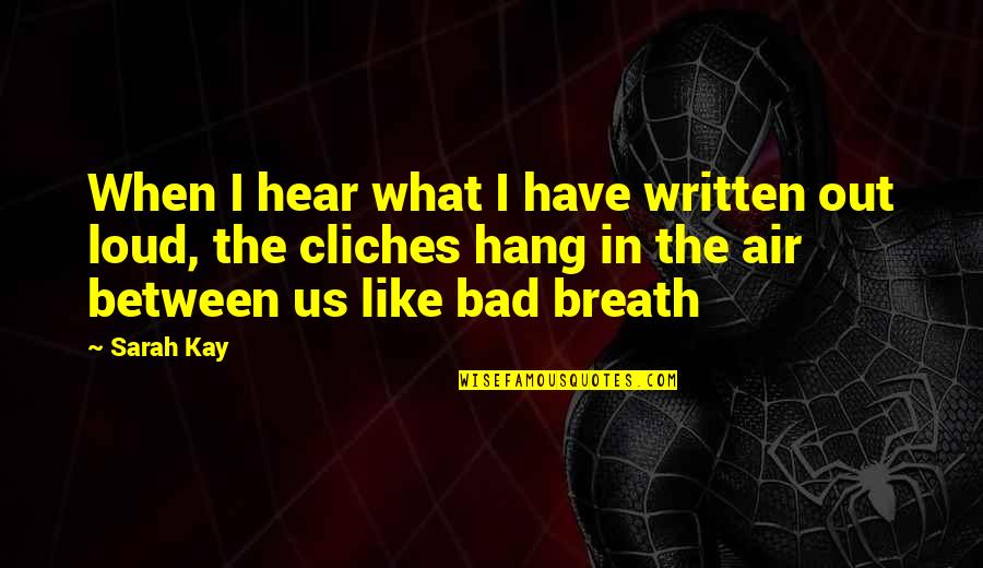 Bad Breath Quotes By Sarah Kay: When I hear what I have written out