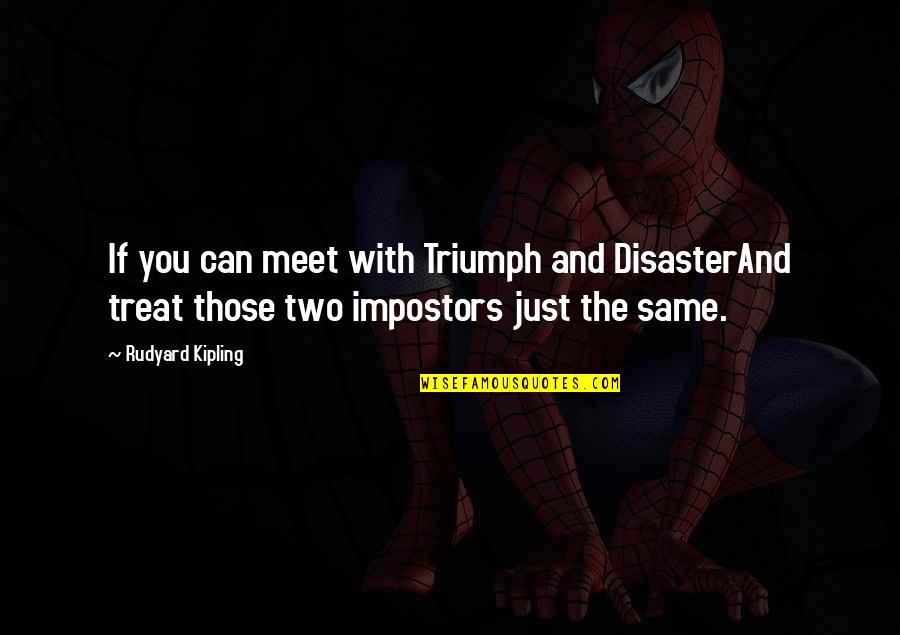 Bad Businesses Quotes By Rudyard Kipling: If you can meet with Triumph and DisasterAnd