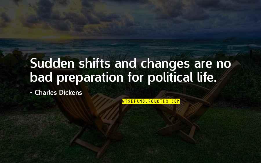 Bad Changes In Life Quotes By Charles Dickens: Sudden shifts and changes are no bad preparation