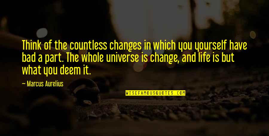 Bad Changes In Life Quotes By Marcus Aurelius: Think of the countless changes in which you