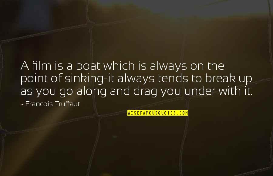 Bad Character Traits Quotes By Francois Truffaut: A film is a boat which is always