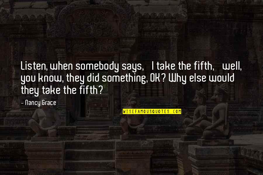 Bad Characteristics Quotes By Nancy Grace: Listen, when somebody says, 'I take the fifth,'