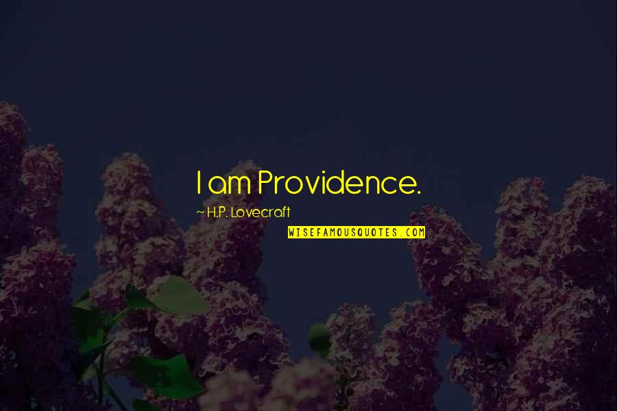 Bad Chevy Quotes By H.P. Lovecraft: I am Providence. Bad Chevy Quotes By H.P. Lovecraft: I am Providence.