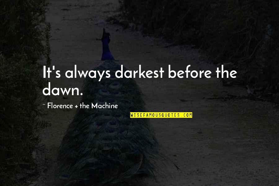 Bad Childhoods Quotes By Florence + The Machine: It's always darkest before the dawn.