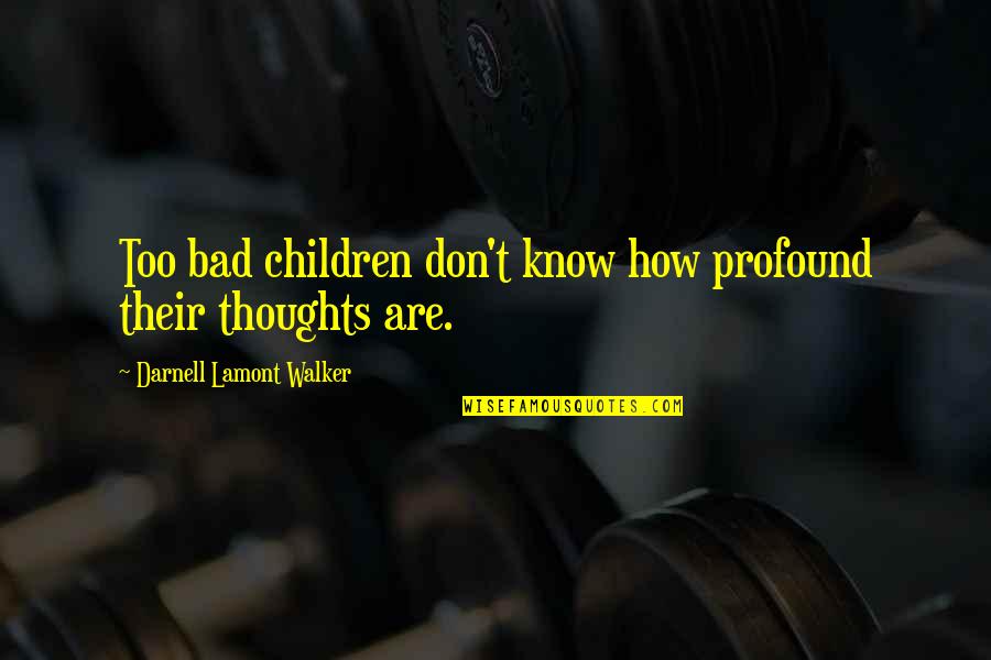 Bad Children Quotes By Darnell Lamont Walker: Too bad children don't know how profound their